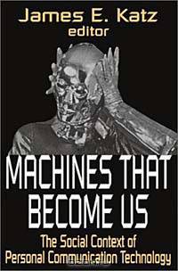 Machines That Become Us: The Social Context of Personal Communication Technology