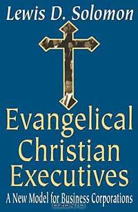 Evangelical Christian Executives: A New Model for Business Corporations
