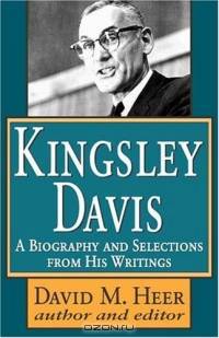 Kingsley Davis: A Biography And Selections From His Writings
