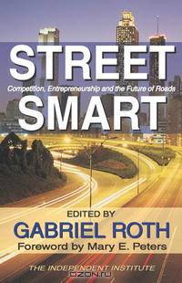 Street Smart: Competition, Entrepreneurship, and the Future of Roads (Independent Studies in Political Economy)