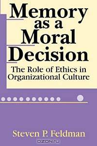 Memory As a Moral Decision: The Role of Ethics in Organizational Culture