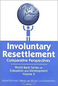 Involuntary Resettlement: Comparative Perspectives (World Bank Series on Evaluation and Development, Vol 2)