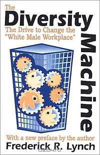 The Diversity Machine: The Drive to Change the ""White Male Workplace
