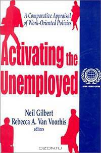 Activating the Unemployed: A Comparative Appraisal of Work-Oriented Policies (International Social Security Series, V. 3)