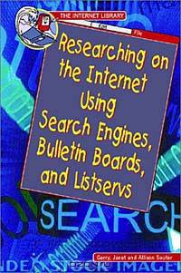 Researching on the Internet Using Search Engines, Bulletin Boards, and Listservs (Internet Library)