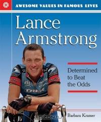 Lance Armstrong: Determined to Beat the Odds (Awesome Values in Famous Lives)