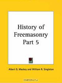 History of Freemasonry, Part 5