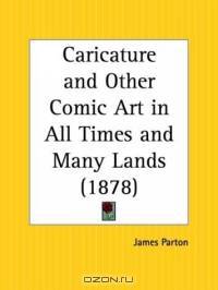 Caricature and Other Comic Art in All Times and Many Lands