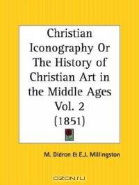 Christian Iconography or The History of Christian Art in the Middle Ages, Part 2