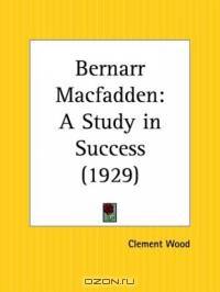 Bernarr Macfadden: A Study in Success