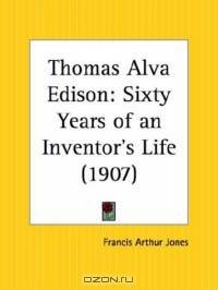 Thomas Alva Edison: Sixty Years of an Inventor