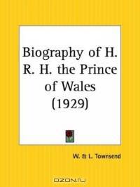 Biography of H. R. H. the Prince of Wales