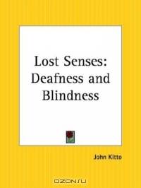 Lost Senses: Deafness and Blindness