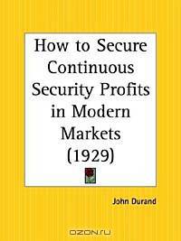 How to Secure Continuous Security Profits in Modern Markets