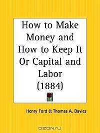 How to Make Money and How to Keep It or Capital and Labor
