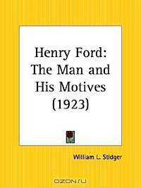 Henry Ford: The Man and His Motives