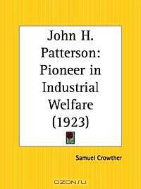 John H. Patterson: Pioneer in Industrial Welfare