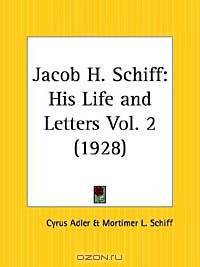 Jacob H. Schiff: His Life and Letters, Part 2