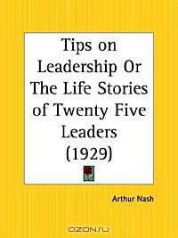 Tips on Leadership or The Life Stories of Twenty Five Leaders
