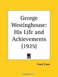 George Westinghouse: His Life and Achievements