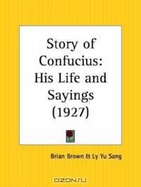 Story of Confucius: His Life and Sayings