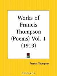 Poems: Works of Francis Thompson, Part 1