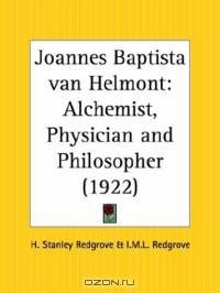 Joannes Baptista van Helmont: Alchemist, Physician and Philosopher