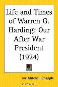 Life and Times of Warren G. Harding: Our After War President