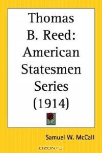 Thomas B. Reed: American Statesmen Series