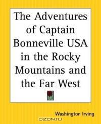 The Adventures Of Captain Bonneville Usa In The Rocky Mountains And The Far West