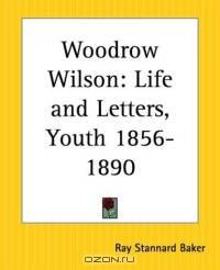 Woodrow Wilson: Life And Letters, Youth 1856-1890