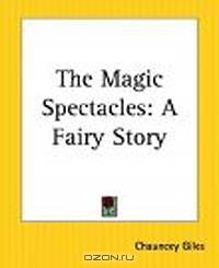 The Magic Spectacles: A Fairy Story