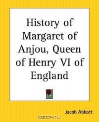 History Of Margaret Of Anjou, Queen Of Henry Vi Of England