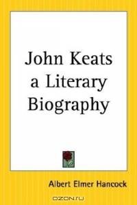 John Keats A Literary Biography