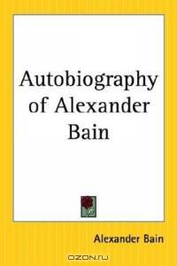 Autobiography Of Alexander Bain