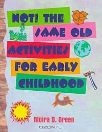 NOT! The Same Old Activities For Early Childhood