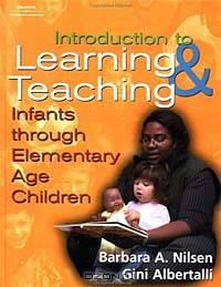An Introduction to Learning and Teaching: Infants through Elementary Age Children