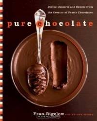 Pure Chocolate: Divine Desserts and Sweets from the Creator of Fran