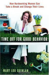 Time Off for Good Behavior: How Hardworking Women Can Take a Break and Change Their Lives