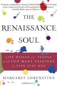 The Renaissance Soul: Life Design for People with Too Many Passions to Pick Just One