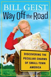 Way Off the Road: Discovering the Peculiar Charms of Small Town America