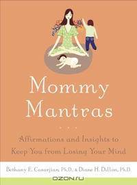 Mommy Mantras: Affirmations and Insights to Keep You From Losing Your Mind
