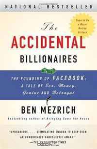 The Accidental Billionaires: The Founding of Facebook: A Tale of Sex, Money, Genius and Betrayal