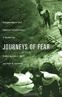 Journeys of Fear: Refugee Return and National Transformation in Guatemala