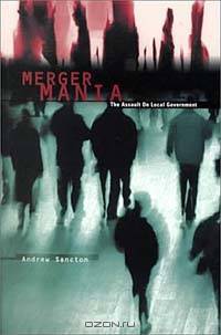 Merger Mania: The Assault on Local Government