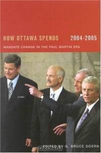 How Ottawa Spends 2004-2005: Mandate Change In The Paul Martin Era (How Ottawa Spends)