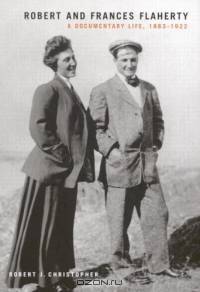Robert And Frances Flaherty: A Documentary Life, 1883-1922 (Mcgill-Queen