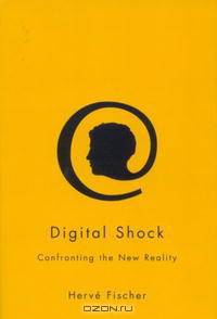 Digital Shock: Confronting the New Reality
