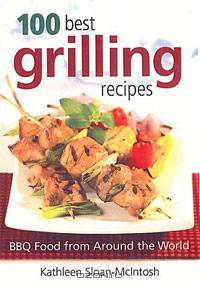 100 Best Grilling Recipes: BBQ Food from Around the World