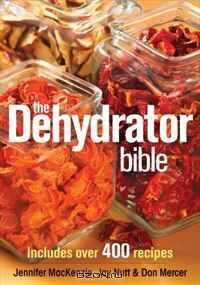The Dehydrator Bible: Includes over 400 Recipes